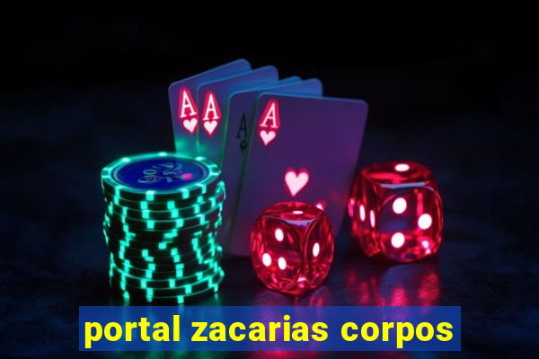 portal zacarias corpos